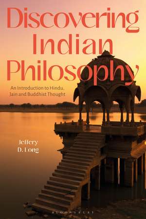 Discovering Indian Philosophy: An Introduction to Hindu, Jain and Buddhist Thought de Jeffery D. Long