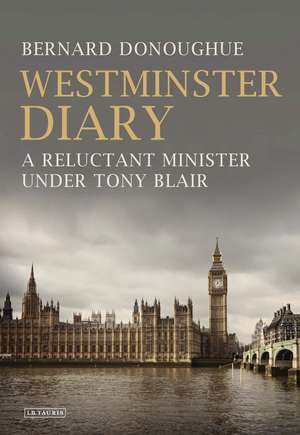 Westminster Diary: A Reluctant Minister under Tony Blair de Bernard Donoughue