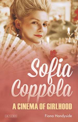 Sofia Coppola: A Cinema of Girlhood de Fiona Handyside