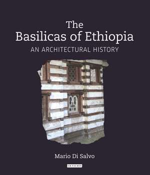 The Basilicas of Ethiopia: An Architectural History de Mario di Salvo