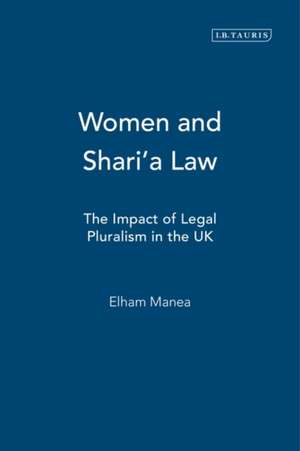 Women and Shari'a Law: The Impact of Legal Pluralism in the UK de Elham Manea