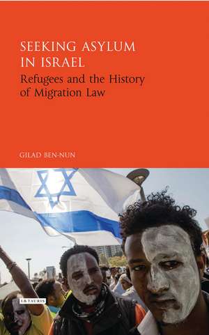 Seeking Asylum in Israel: Refugees and the History of Migration Law de Gilad Ben-Nun