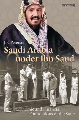 Saudi Arabia Under Ibn Saud: Economic and Financial Foundations of the State de J.E. Peterson