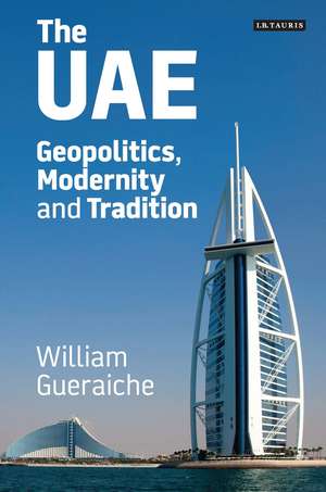 The UAE: Geopolitics, Modernity and Tradition de William Gueraiche