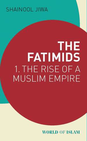 The Fatimids: 1 - The Rise of a Muslim Empire de Shainool Jiwa