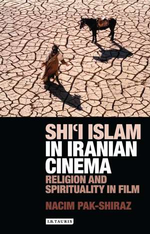 Shi’i Islam in Iranian Cinema: Religion and Spirituality in Film de Nacim Pak-Shiraz