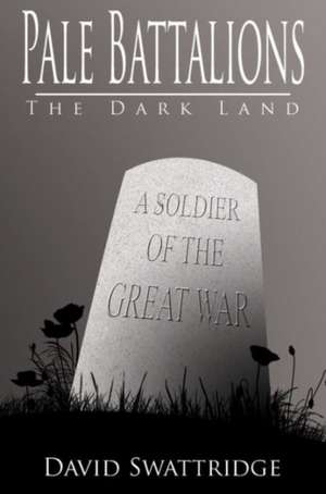 Pale Battalions - The Dark Land: The War Begins de David Swattridge