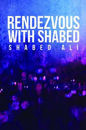 Rendezvous with Shabed de Shabed Ali