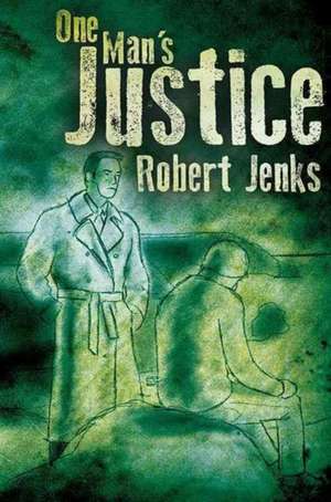 One Man's Justice de Robert Jenks