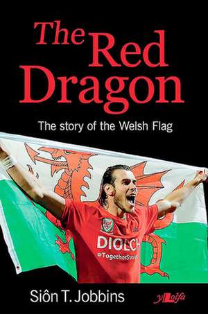 The Red Dragon of Wales: Its Story Its Meaning de Sion T. Jobbins