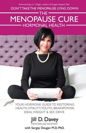 The Menopause Cure and Hormonal Health de Jill D. Davey