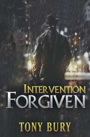 Intervention Forgiven de Tony Bury