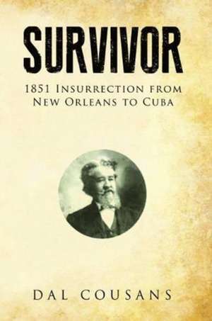 Survivor: 1851 Insurrection from New Orleans to Cuba de Dal Cousans