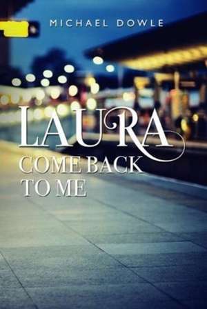 Laura Come Back to Me de Michael Dowle