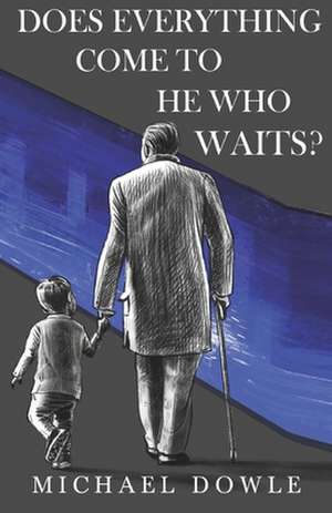 Does Everything Come To He Who Waits? de Michael Dowle