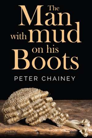 The Man with Mud on His Boots de Peter Chainey