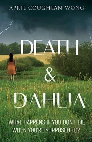 Death & Dahlia de April Coughlan Wong