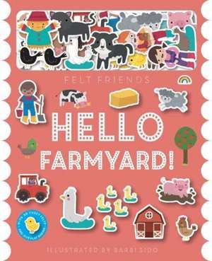 Felt Friends - Hello Farmyard! de Barbi Sido