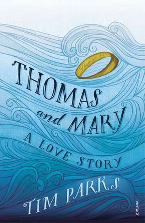 Thomas and Mary: A Love Story de Tim Parks