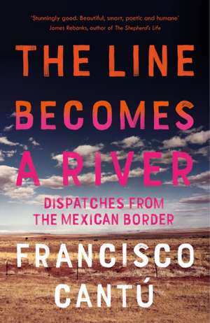 The Line Becomes A River de Francisco Cantu