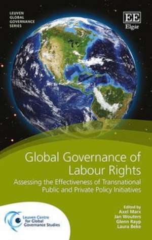 Global Governance of Labour Rights – Assessing the Effectiveness of Transnational Public and Private Policy Initiatives de Axel Marx