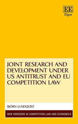 Joint Research and Development under US Antitrust and EU Competition Law de Björn Lundqvist