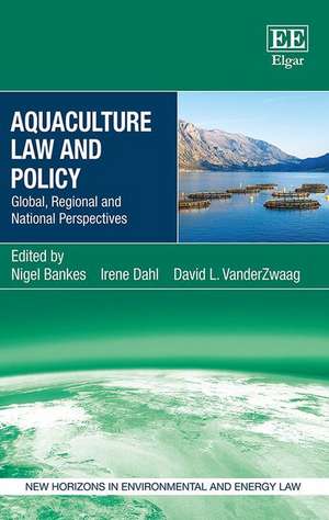 Aquaculture Law and Policy – Global, Regional and National Perspectives de Nigel Bankes