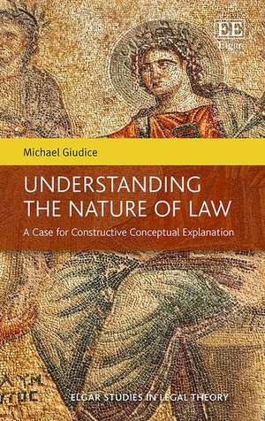 Understanding the Nature of Law – A Case for Constructive Conceptual Explanation de Michael Giudice