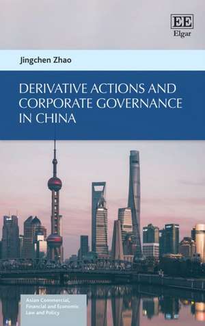 Derivative Actions and Corporate Governance in China de Jingchen Zhao