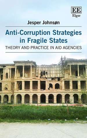 Anti–Corruption Strategies in Fragile States – Theory and Practice in Aid Agencies de Jesper Johnsøn