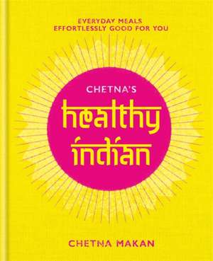 Chetna's Healthy Indian de Chetna Makan