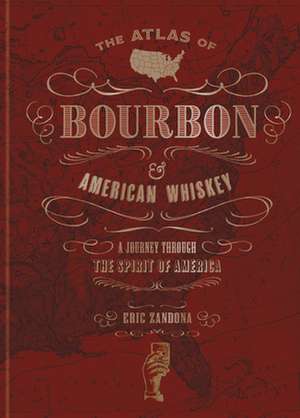 The Atlas of Bourbon and American Whiskey de Eric Zandona