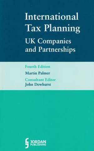 International Tax Planning: UK Companies and Partnerships (Fourth Edition) de Martin Palmer