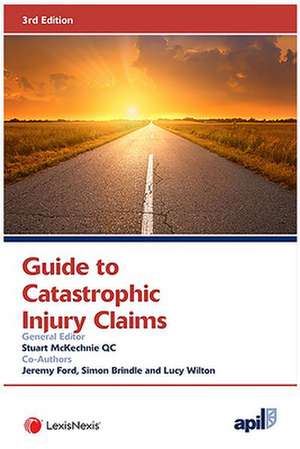 APIL Guide to Catastrophic Injury Claims de Stuart McKechnie