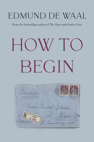 How to Begin de Edmund de Waal