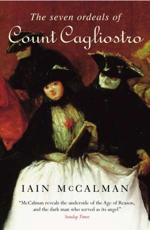 The Seven Ordeals of Count Cagliostro de Iain McCalman