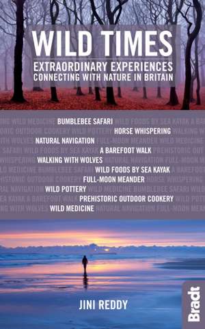 Wild Times: Extraordinary Experiences Connecting with Nature in Britain de Jini Reddy