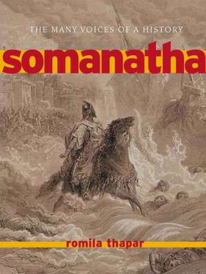 Somanatha: The Many Voices of a History de Romila Thapar