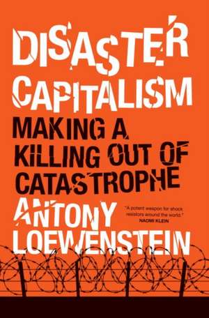 Disaster Capitalism de Antony Loewenstein