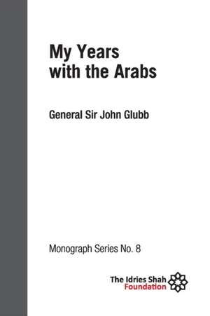 My Years with the Arabs: ISF Monograph 8 de John Glubb