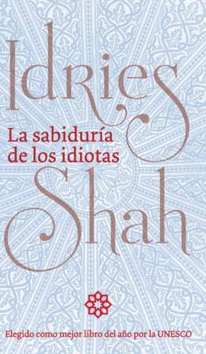 La sabiduría de los idiotas de Idries Shah