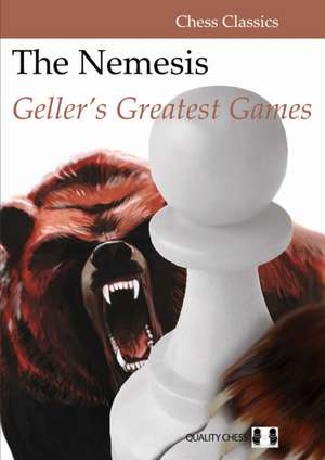 The Nemesis: Geller's Greatest Games de Efim Geller