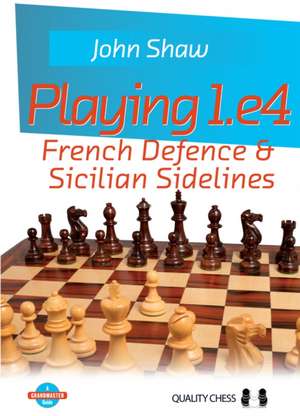 Playing 1.E4: French Defence & Sicilian Sidelines de John Shaw