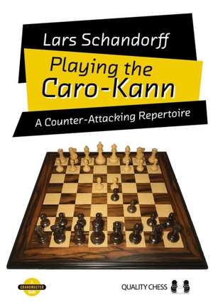 Playing the Caro-Kann: A Counter-Attacking Repertoire de Lars Schandorff