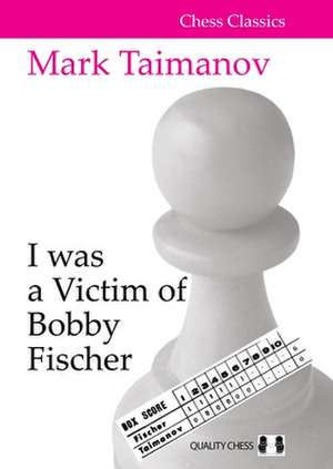 I was a Victim of Bobby Fischer de Mark Taimanov