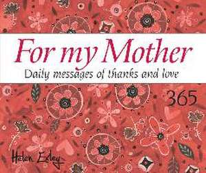 365 for My Mother: Daily Messages of Thanks and Love de Helen Exley