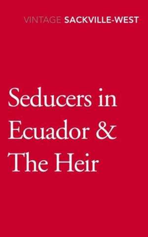 Seducers in Ecuador & The Heir de Vita Sackville-West