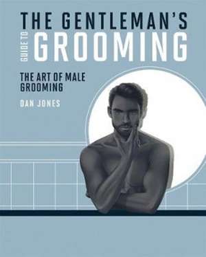 The Gentleman's Guide to Grooming de Dan Jones