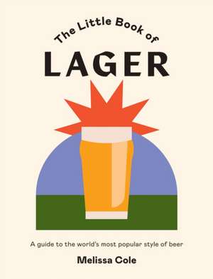 The Little Book of Lager de Melissa Cole