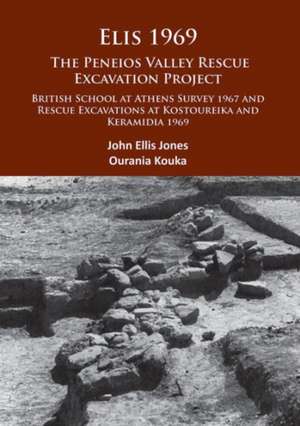 Elis 1969: British School at Athens Survey 1967 and Rescue Excavations at Kostoureika and Keramidia 1969 de John Ellis Jones